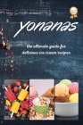 Yonanas: The Ultimate Guide for Delicious Ice Cream Recipes Cover Image