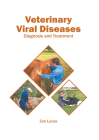 Veterinary Viral Diseases: Diagnosis and Treatment By Zoe Lucas (Editor) Cover Image
