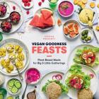 Vegan Goodness: Feasts: Plant-Based Meals for Big & Little Gatherings By Jessica Prescott Cover Image