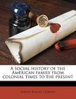 A Social History of the American Family from Colonial Times to the Present Volume 1 Cover Image