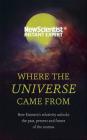 Where the Universe Came From: How Einstein’s relativity unlocks the past, present and future of the cosmos By New Scientist Cover Image