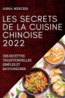 Les Secrets de la Cuisine Chinoise 2022: Les Secrets de la Cuisine Chinoise 2022 By Anna Mercier Cover Image
