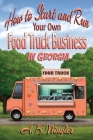 How to Start and Run Your Own Food Truck Business in Georgia By A. K. Wingler Cover Image