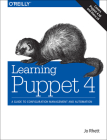 Learning Puppet 4: A Guide to Configuration Management and Automation By Jo Rhett Cover Image