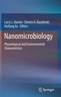Nanomicrobiology: Physiological and Environmental Characteristics By Larry L. Barton (Editor), Dennis A. Bazylinski (Editor), Huifang Xu (Editor) Cover Image