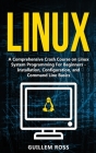 Linux: A Comprehensive Crash Course on Linux System Programming For Beginners - Installation, Configuration, and Command Line By Guillem Ross Cover Image