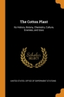 The Cotton Plant: Its History, Botany, Chemistry, Culture, Enemies, and Uses Cover Image