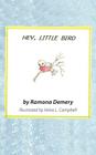 Hey, Little Bird: Verses for Children By Ramona Demery Cover Image