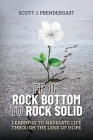 From Rock Bottom To Rock Solid: Learning To Navigate Life Through the Lens Of Hope Cover Image