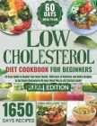 Low Cholesterol Diet Cookbook for Beginners: An Easy Guide to Regain Your Heart Health. 1650 Days of Delicious and Quick Recipes to Cut Down Cholester Cover Image