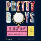 Pretty Boys Lib/E: Legendary Icons Who Redefined Beauty (and How to Glow Up, Too) By David Yi, David Yi (Read by), Paul Tuller (Illustrator) Cover Image