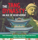 The Tang Dynasty: An Age of Achievement Early Civilizations of China Ancient Books 6th Grade History Children's Asian History By Baby Professor Cover Image