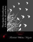 Thus Spake Zarathustra: A Book for All and None By Friedrich Wilhelm Nietzsche Cover Image