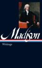 James Madison: Writings (LOA #109) (Library of America Founders Collection #3) Cover Image