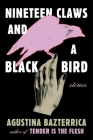 Nineteen Claws and a Black Bird: Stories By Agustina Bazterrica, Sarah Moses (Translated by) Cover Image