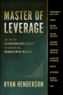 Master of Leverage: The Art of Leveraging Real Estate to Unlock the Momentum of Wealth By Ryan Henderson Cover Image