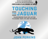 Touching the Jaguar: Transforming Fear Into Action to Change Your Life and the World By John Perkins, Tom Taylorson (Read by) Cover Image