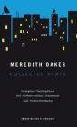 Meredith Oakes: Collected Plays (The Neighbour, the Editing Process, Faith, Her Mother and Bartok, Shadowmouth, Glide, the Mind of the (Oberon Modern Playwrights) By Meredith Oakes Cover Image