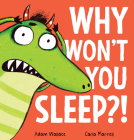 Why Won't You Sleep?! By Adam Wallace, Carla Martell (Illustrator) Cover Image