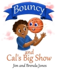 Bouncy and Cal's Big Show By Brenda Jones, Jim Jones Cover Image
