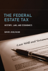 The Federal Estate Tax: History, Law, and Economics By David Joulfaian Cover Image