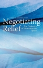 Negotiating Relief: The Dialectics of Humanitarian Space By Michele Acuto (Editor) Cover Image