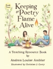 Keeping the Poetry Flame Alive: A Teaching Resource Book By Andrea Louise Ambler, Christine J. Curry (Illustrator) Cover Image