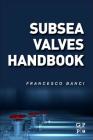 Subsea Valves Handbook By Francesco Banci Cover Image