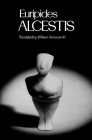 Alcestis (Greek Tragedy in New Translations) By Euripides, William Arrowsmith Cover Image