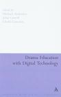 Drama Education with Digital Technology (Education and Digital Technology) By Michael Anderson (Editor), John Carroll (Editor), David Cameron (Editor) Cover Image