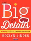 The Big Book of Details: 46 Moves for Teaching Writers to Elaborate By Rozlyn Linder Cover Image
