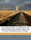 My Ancestors; A Memorial of John Paine and Mary Ann May of East Woodstock, Conn.; By Lyman May Paine Cover Image