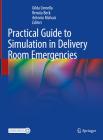 Practical Guide to Simulation in Delivery Room Emergencies By Gilda Cinnella (Editor), Renata Beck (Editor), Antonio Malvasi (Editor) Cover Image