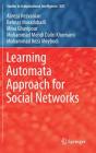Learning Automata Approach for Social Networks (Studies in Computational Intelligence #820) By Alireza Rezvanian, Behnaz Moradabadi, Mina Ghavipour Cover Image