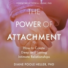 The Power of Attachment: How to Create Deep and Lasting Intimate Relationships By Diane Poole Heller, Phd (Foreword by), Phd (Contribution by) Cover Image