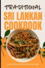 Traditional Sri Lankan Cookbook: 50 Authentic Recipes from Sri Lanka Cover Image