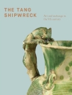 The Tang Shipwreck: Art and Exchange in the 9th Century Cover Image