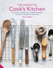 The Essential Cook's Kitchen: Traditional culinary skills, from breadmaking and dairy to preserving and curing Cover Image