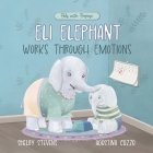 Eli Elephant Works Through Emotions: Practicing Kindness Along the Way Cover Image