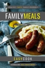 Family Meals: Tasty Dishes The Whole Family Will Enjoy By Easy Cook Cover Image