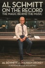 Al Schmitt on the Record: The Magic Behind the Music By Al Schmitt, Maureen Droney (With), Paul McCartney (Foreword by) Cover Image