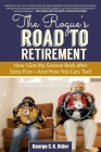 The Rogue's Road to Retirement: How I Got My Groove Back after Sixty-Five?And How You Can, Too! By George S. K. Rider Cover Image