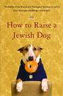 How to Raise a Jewish Dog By Rabbis of Boca Raton Theological Seminary, Ellis Weiner (As told by), Barbara Davilman (Abridged by) Cover Image