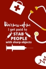 Don't mess with me I get paid to stab people with sharp objects: nurse notebook-nurse journal-nurse gift-nurse practitioner-nurse in progress Cover Image