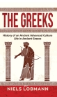 The Greeks: History of an Ancient Advanced Culture Life in Ancient Greece By Niels Lobmann Cover Image