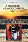 I Thought He Would Be In Jail By Steve Taylor Cover Image