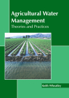 Agricultural Water Management: Theories and Practices By Keith Wheatley (Editor) Cover Image