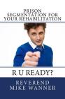 Prison Segmentation For Your Rehabilitation: R U Ready? By Reverend Mike Wanner Cover Image