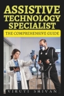 Assistive Technology Specialist - The Comprehensive Guide: Empowering Individuals through Innovative Solutions and Expert Insights Cover Image
