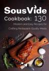 Sous Vide Cookbook: 130 Modern & Easy Recipes for Crafting Restaurant-Quality Meals By Gabriela J. Mitchell Cover Image
